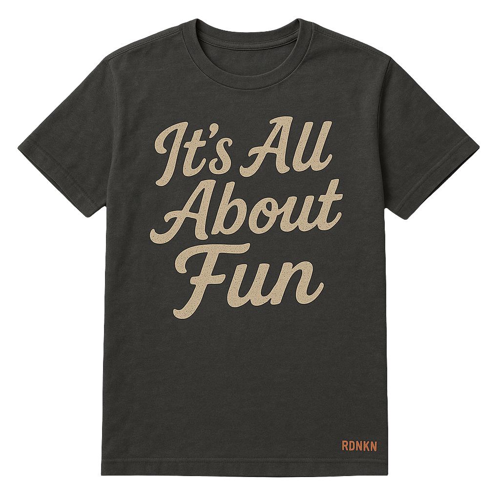 ITS ALL ABOUT FUN T-Shirt - Premium Comfort Tee by RDNKN